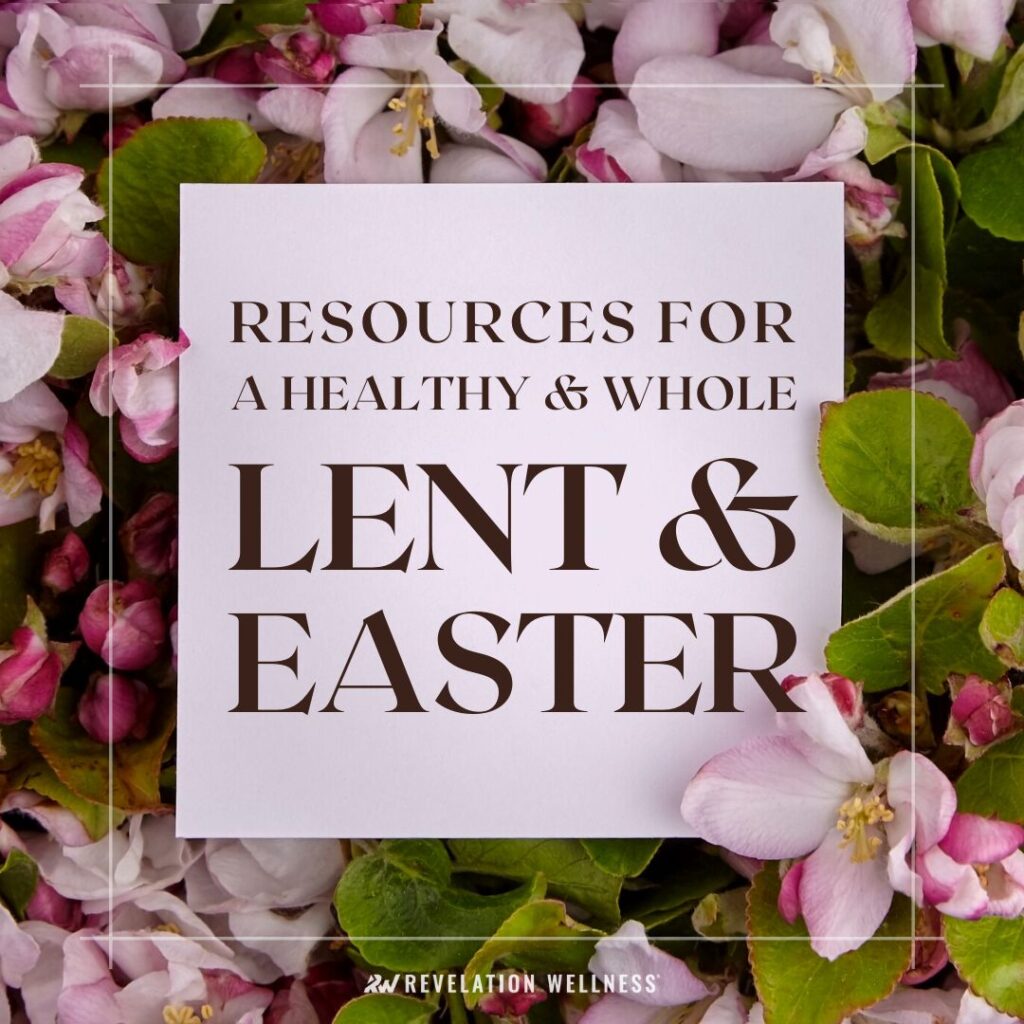 Resources for a Healthy and Whole Lent and Easter