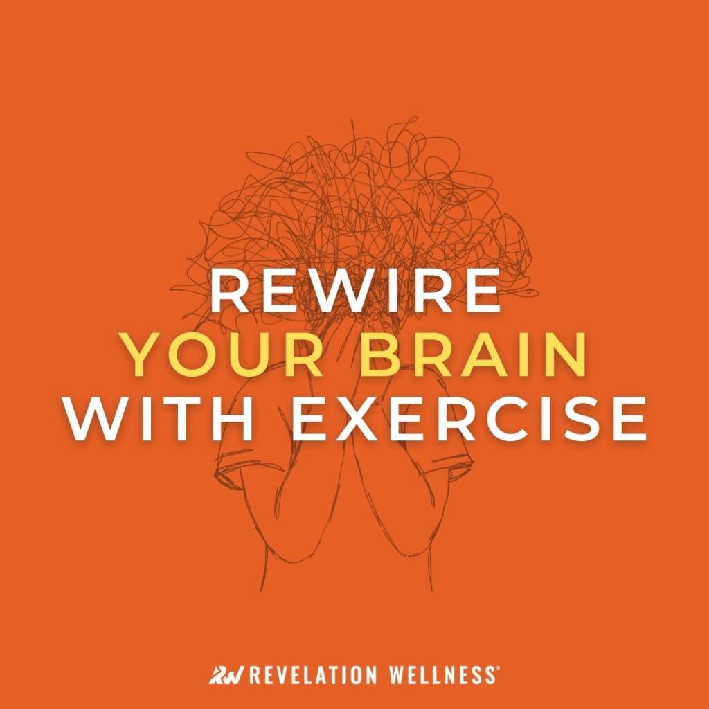 rewire your brain with exercise, neuroplasticity