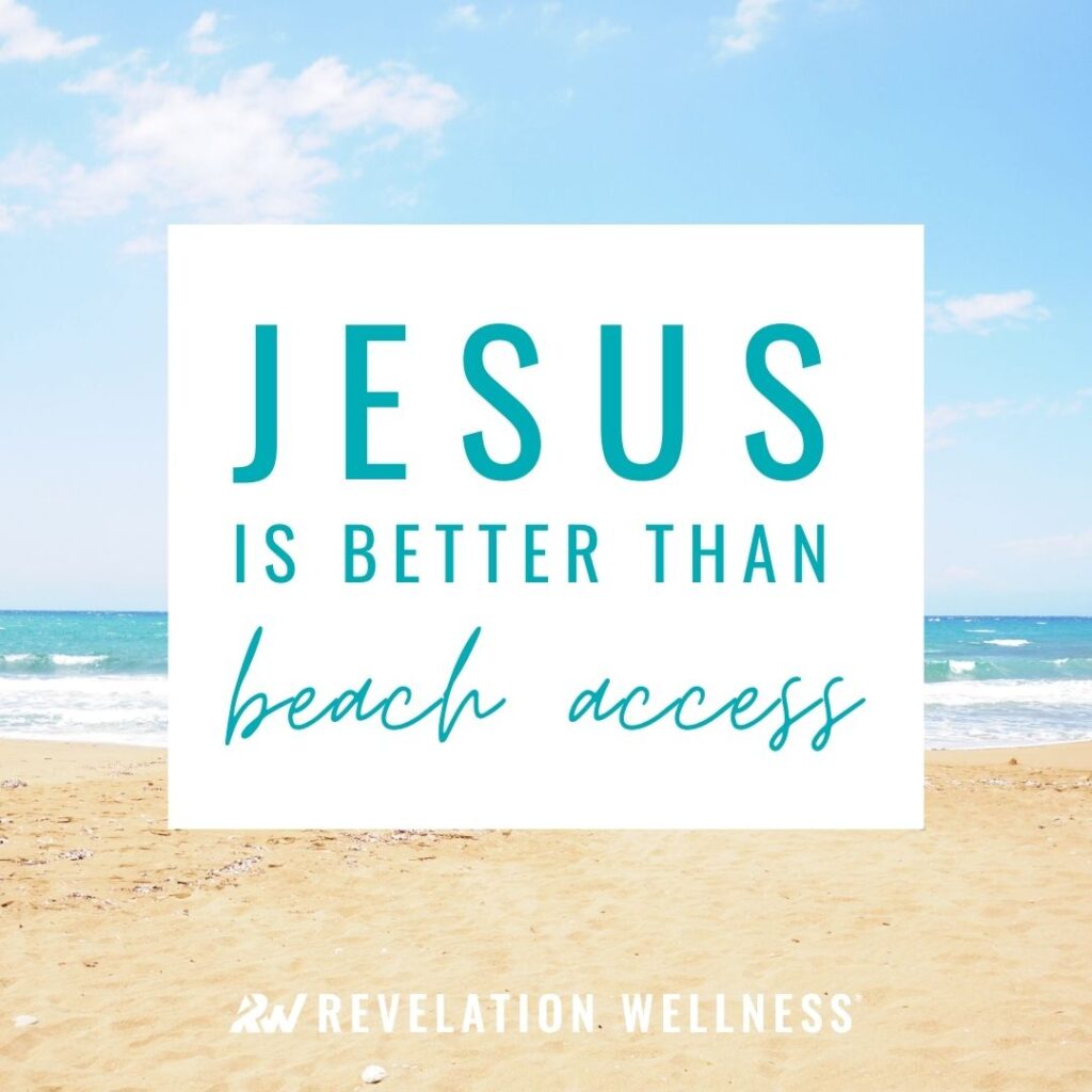 Jesus is better than beach access.